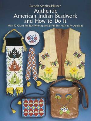 Authentic American Indian Beadwork and How to Do It: With 50 Charts for Bead Weaving and 21 Full-Siz