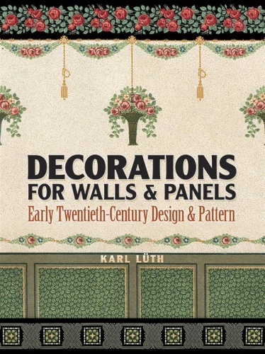 Decorations for Walls & Panels : Early Twentieth-Century Design & Pattern