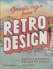 Greetings From Retro Design : Vintage Graphics Decade by Decade