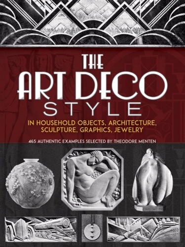The Art Deco Style in Household Objects, Architecture, Sculpture, Graphics, Jewelry