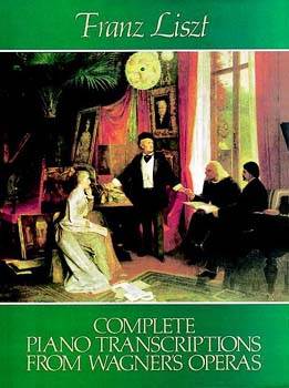 Complete Piano Transcriptions from Wagners Operas