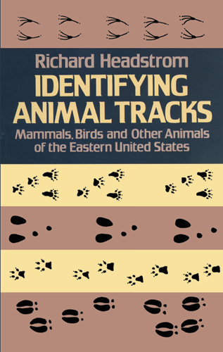 Identifying Animal Tracks: Mammals, Birds, and Other Animals of the Eastern United States
