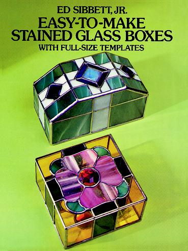 Easy-to-Make Stained Glass Boxes: With Full-Size Templates