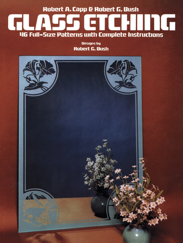 Glass Etching: 46 Full-Size Patterns with Complete Instructions