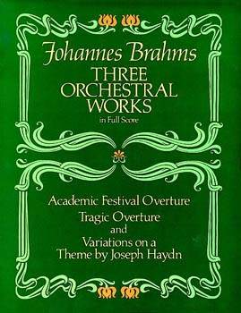 Three Orchestral Works in Full Score: Academic Festival Overture, Tragic Overture and Variations on