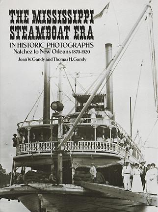 The Mississippi Steamboat Era in Historic Photographs: Natchez to New Orleans, 1870