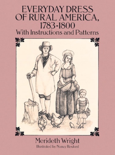 Everyday Dress of Rural America, 1783-1800: With Instructions and Patterns