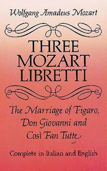 Three Mozart Libretti: The Marriage of Figaro, Don Giovanni and Cos