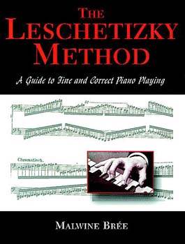 The Leschetizky Method: A Guide to Fine and Correct Piano Playing