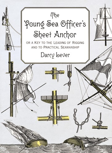 The Young Sea Officers Sheet Anchor: Or a Key to the Leading of Rigging and to Practical Seamanship