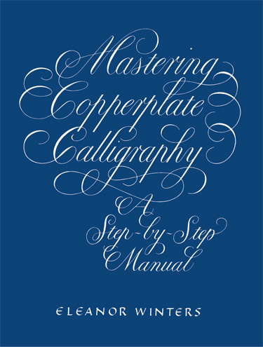 Mastering Copperplate Calligraphy, a Step-by-Step Manual