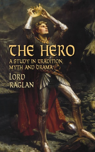 The Hero: A Study in Tradition, Myth and Drama
