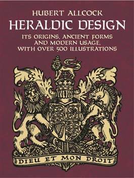 Heraldic Design : Its Origins, Ancient Forms and Modern Usage