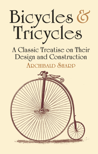 Bicycles and Tricycles: A Classic Treatise on Their Design and Construction