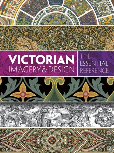 Victorian Imagery & Design: The Essential Reference