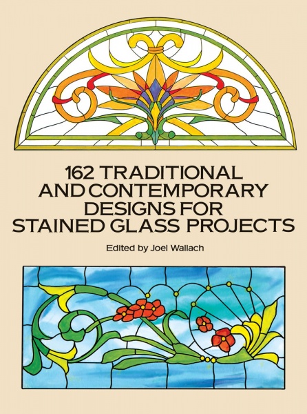 162 Traditional and Contemporary Designs for Stained Glass Projects