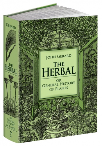 The Herbal or General History of Plants: The Complete 1633 Edition as Revised and Enlarged by Thomas Johnson