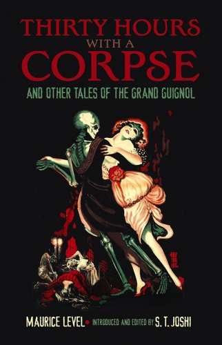 Thirty Hours with a Corpse: and Other Tales of the Grand Guignol