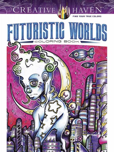 Creative Haven Futuristic Worlds Coloring Book