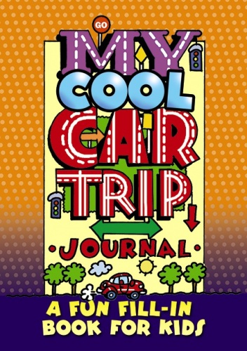 My Cool Car Trip Journal: A Fun Fill-in Book for Kids