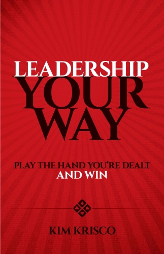 Leadership Your Way: Play the Hand You're Dealt and Win