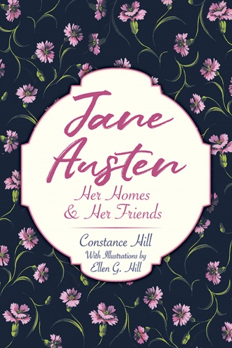 Jane Austen: Her Homes and Her Friends