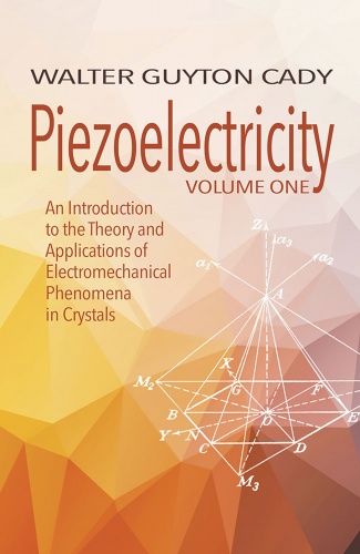 Piezoelectricity: Volume One: An Introduction to the Theory and Applications of Electromechanical Phenomena in Crystals