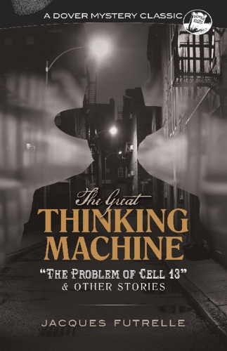 The Great Thinking Machine: ''The Problem of Cell 13'' and Other Stories