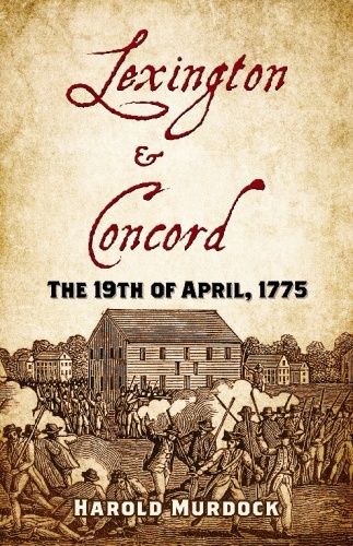 Lexington and Concord: The 19th of April, 1775