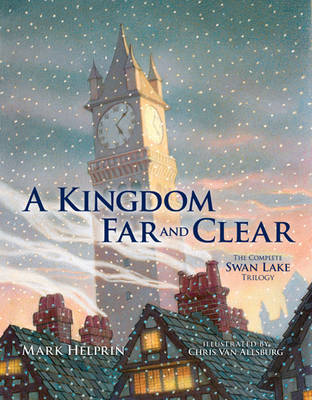 A Kingdom Far and Clear: WITH Swan Lake AND A City in Winter AND The Veil of Snows
