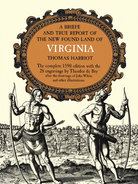 A Brief and True Report of the New Found Land of Virginia