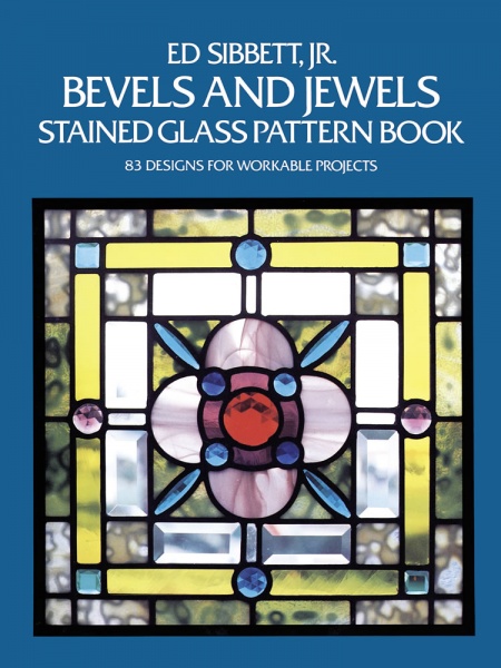 Bevels and Jewels Stained Glass Pattern Book: 83 Designs for Workable Projects