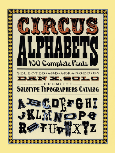 Circus Alphabets - 100 Complete Fonts from the Solotype Typographers Catalogue