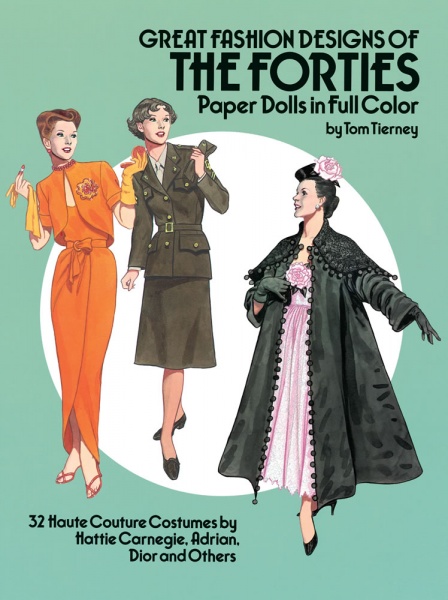 Great Fashion Designs of the Forties Paper Dolls in Full Color: 32 Haute Couture Costumes by Hattie