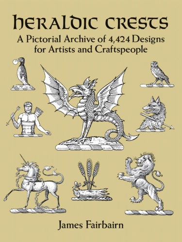 Heraldic Crests - A Pictorial Archive of 4,424 Designs for Artists and Craftspeople