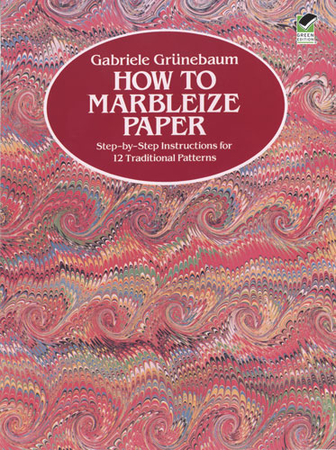 How to Marbleize Paper: Step-by-Step Instructions for 12 Traditional Patterns