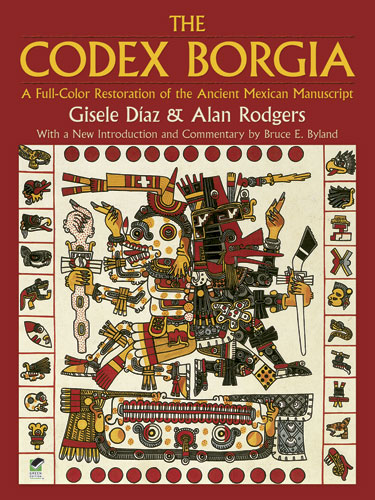 The Codex Borgia: a Full-Color Restoration of the Ancient Mexican Manuscript