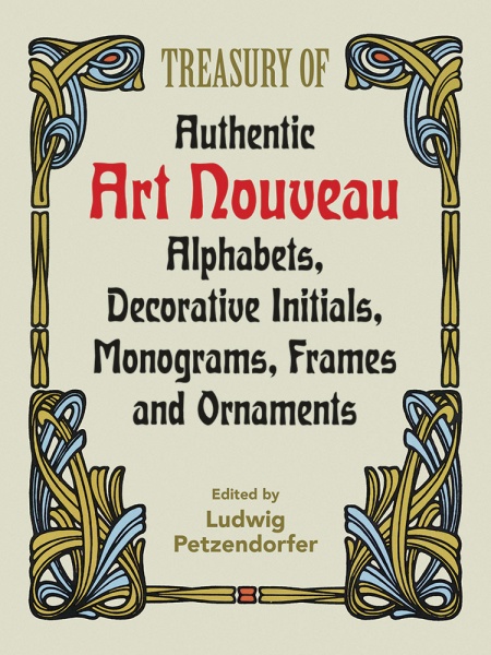 Treasury of Authentic Art Nouveau Alphabets, Decorative Initials, Monograms, Frames and Ornaments