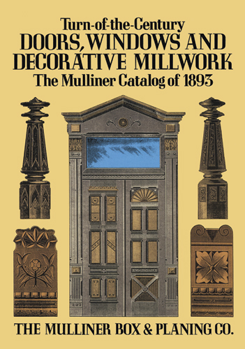 Turn-of-the-Century Doors, Windows and Decorative Millwork: The Mulliner Catalog of 1893