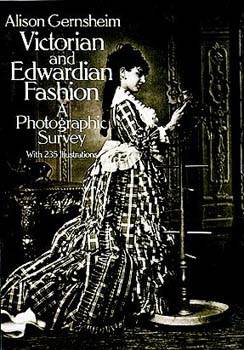 Victorian and Edwardian Fashion, A Photographic Survey