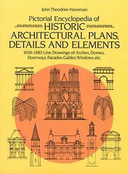 Pictorial Encyclopedia of Historic Architectural Plans, Details and Elements: With 1880 Line Drawing
