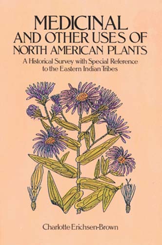 Medicinal and Other Uses of North American Plants: A Historical Survey with Special Reference to the