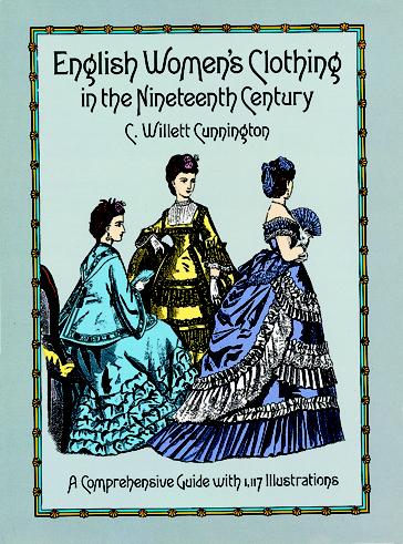 English Womens Clothing in the Nineteenth Century: A Comprehensive Guide with 1,117 Illustrations