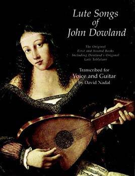 Lute Songs of John Dowland: The Original First and Second Books Including Dowlands Original Lute Tab