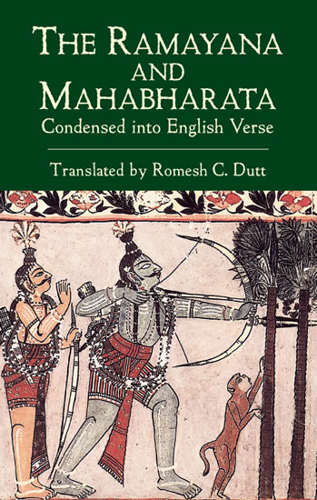The Ramayana and the Mahabharata Condensed into English Verse