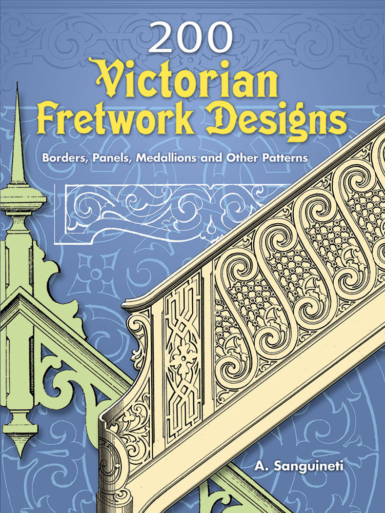 200 Victorian Fretwork Designs - Borders, Panels, Medallions and Other Patterns