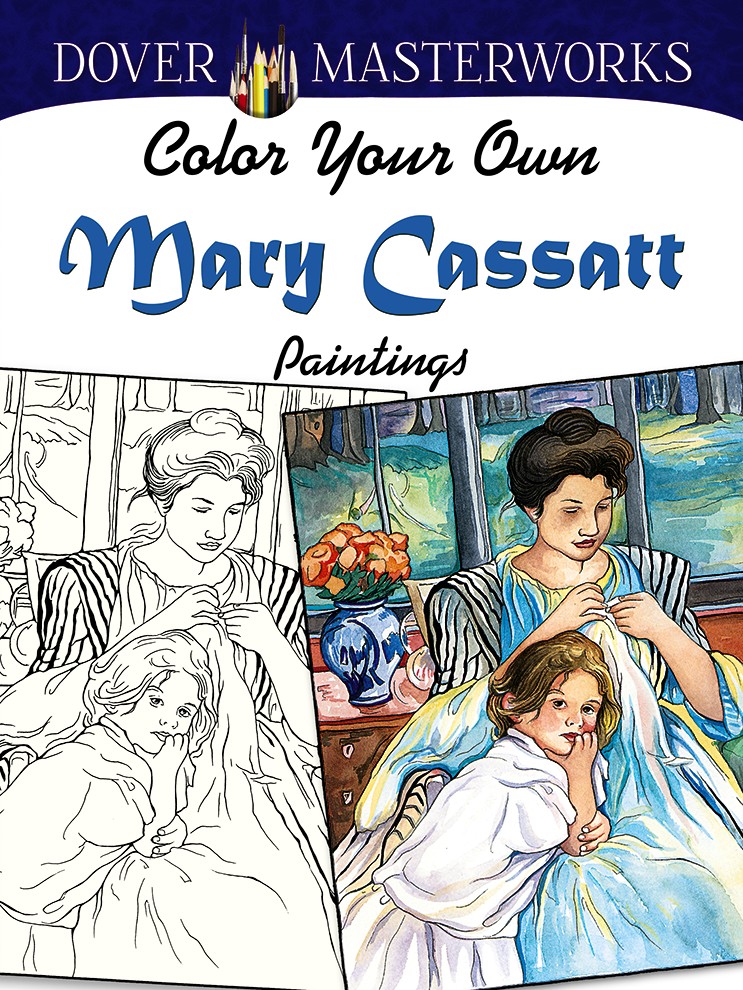 Dover Masterworks: Color Your Own Mary Cassatt Paintings