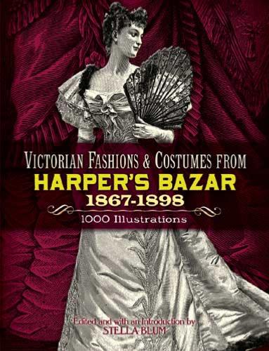Victorian Fashions and Costumes from Harpers Bazar 1867-1898