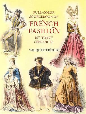 Full-Color Sourcebook of French Fashion: 15th to 19th Centuries