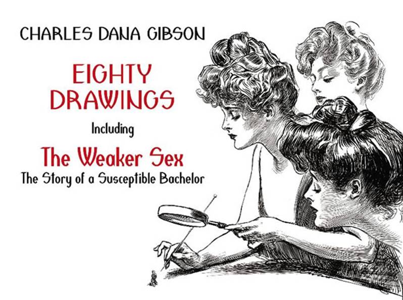 Eighty Drawings Including the Weaker Sex : The Story of a Susceptible Bachelor